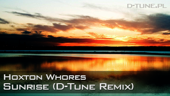 Hoxton Whores - Sunrise (D-Tune Remix)
